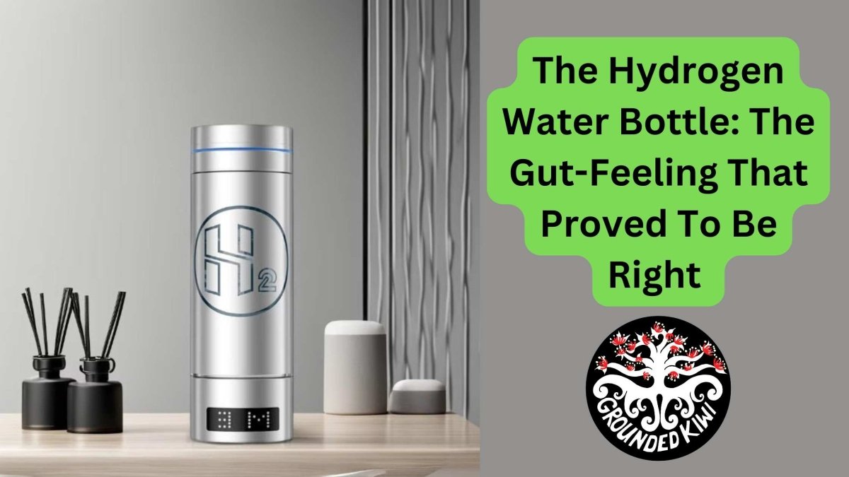The Hydrogen Water Bottle: The Gut-Feeling That Proved To Be Right - GroundedKiwi.nz