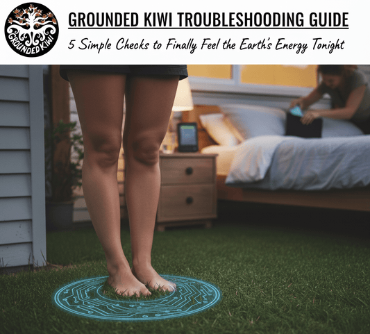 5 Things you can check tonight if you are not feeling better from Grounding yet. The Grounded Kiwi Troubleshooting Guide - GroundedKiwi.nz