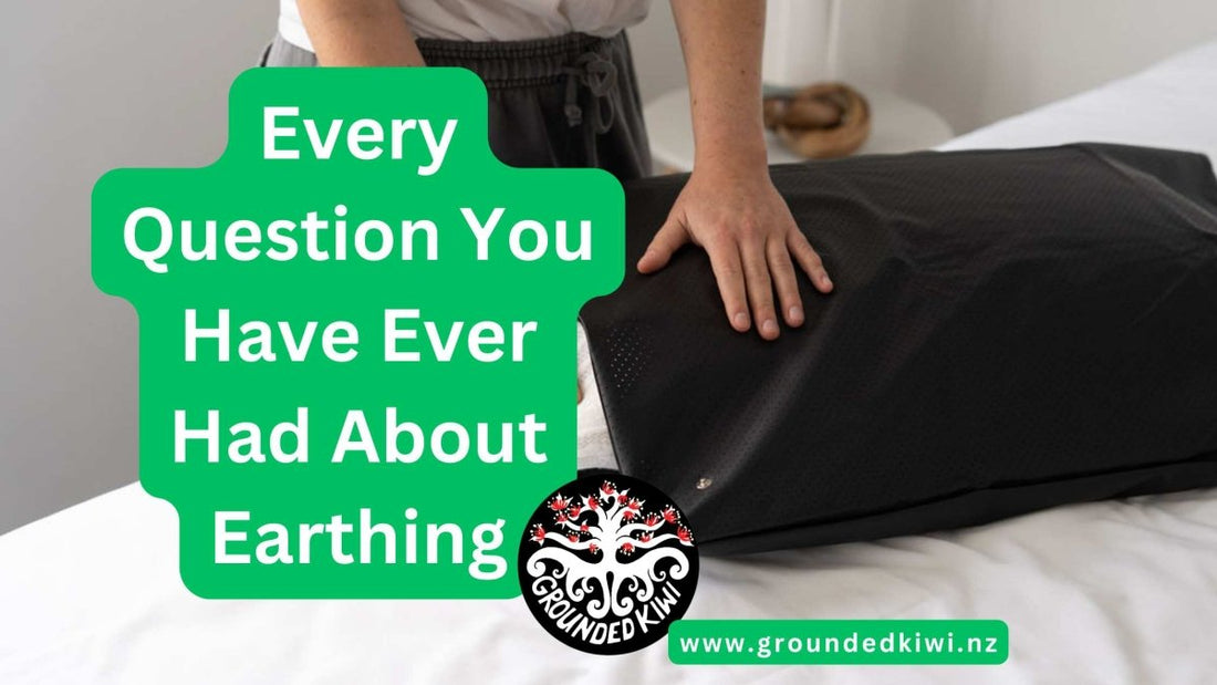 Earthing - Every Question You Have Ever Had About Earthing - GroundedKiwi.nz