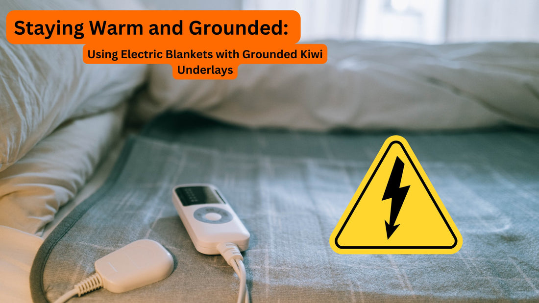 Staying Warm and Grounded: Using Electric Blankets with Grounded Kiwi Underlays - GroundedKiwi.nz