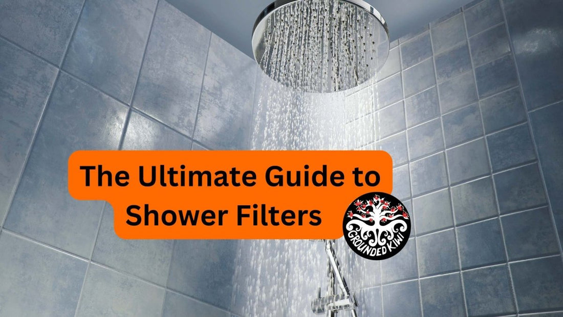 The Ultimate Guide to Shower Filters in NZ | Grounded Kiwi - GroundedKiwi.nz